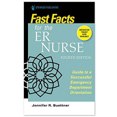 Fast Facts For The Er Nurse, Fourth Edition: Guide To A Successful Emergency Department Orientation