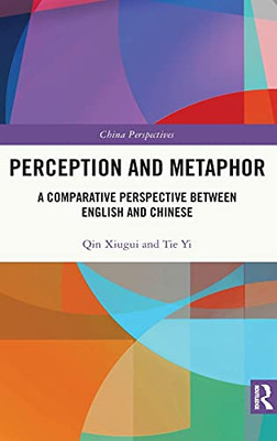 Perception And Metaphor: A Comparative Perspective Between English And Chinese (China Perspectives)