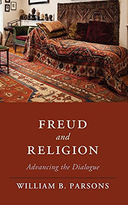 Freud And Religion: Advancing The Dialogue (Cambridge Studies In Religion, Philosophy, And Society)