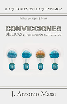 Convicciones Bã­Blicas En Un Mundo Confundido: Â¡Lo Que Creemos Y Lo Que Vivimos! (Spanish Edition)