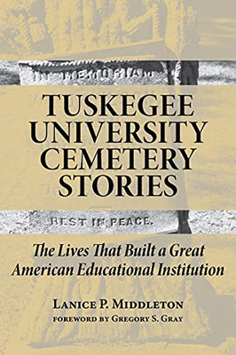 Tuskegee University Cemetery Stories: The Lives That Built A Great American Educational Institution