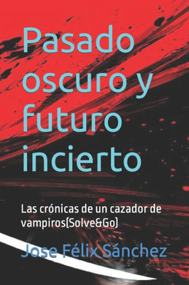 Pasado oscuro y futuro incierto: Las crÃ³nicas de un cazador de vampiros