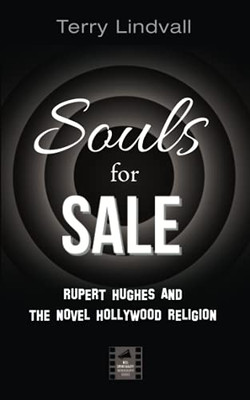 Souls For Sale: Rupert Hughes And The Novel Hollywood Religion (Reel Spirituality Monograph Series)