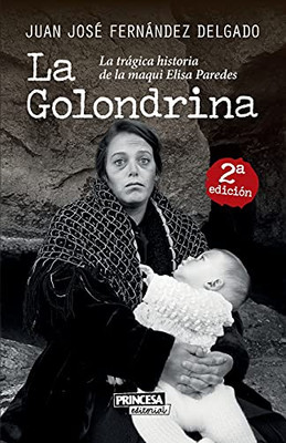 La Golondrina: La Trã¡Gica Historia De La Maqui Elisa Paredes (Novela Histã³Rica) (Spanish Edition)