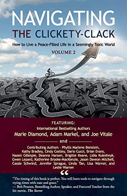 Navigating The Clickety-Clack: How To Live A Peace-Filled Life In A Seemingly Toxic World, Volume 2