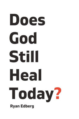 Does God Still Heal Today?