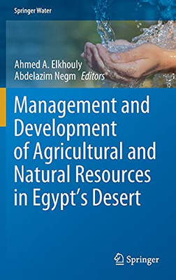 Management And Development Of Agricultural And Natural Resources In Egypt'S Desert (Springer Water)