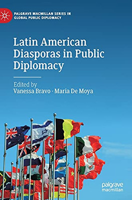 Latin American Diasporas In Public Diplomacy (Palgrave Macmillan Series In Global Public Diplomacy)