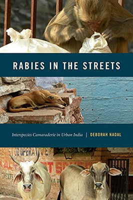 Rabies In The Streets: Interspecies Camaraderie In Urban India (Animalibus: Of Animals And Cultures)
