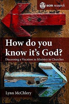 How Do You Know It'S God?: The Theology And Practice Of Discerning A Call To Ministry (Scm Research)