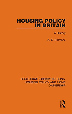 Housing Policy In Britain: A History (Routledge Library Editions: Housing Policy And Home Ownership)