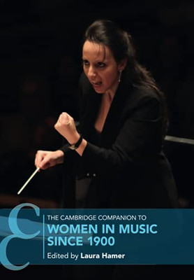 The Cambridge Companion To Women In Music Since 1900 (Cambridge Companions To Music) - 9781108455787