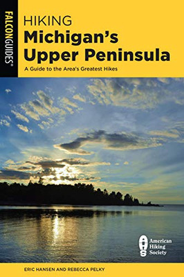 Hiking Michigan'S Upper Peninsula: A Guide To The Area'S Greatest Hikes (State Hiking Guides Series)