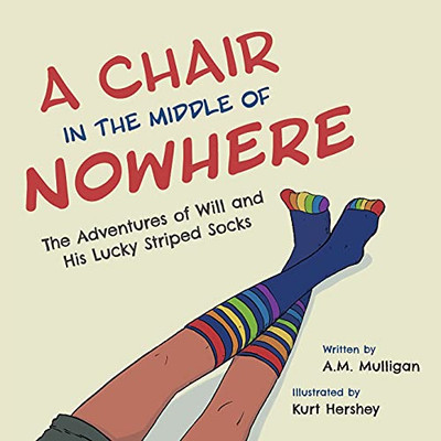 A Chair In The Middle Of Nowhere: The Adventures Of Will And His Lucky Striped Socks - 9781525565212