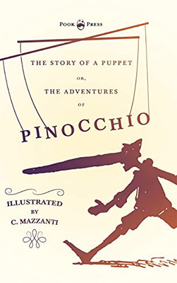 The Story Of A Puppet - Or, The Adventures Of Pinocchio - Illustrated By C. Mazzanti - 9781528770248