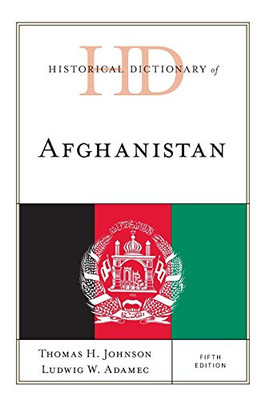 Historical Dictionary Of Afghanistan (Historical Dictionaries Of Asia, Oceania, And The Middle East)