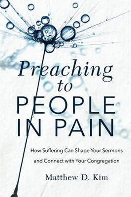 Preaching To People In Pain: How Suffering Can Shape Your Sermons And Connect With Your Congregation