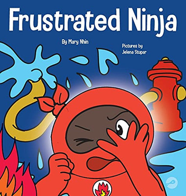 Frustrated Ninja: A Social, Emotional Children'S Book About Managing Hot Emotions (Ninja Life Hacks)