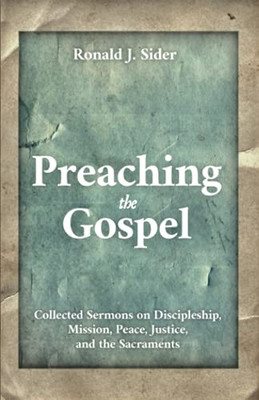 Preaching The Gospel: Collected Sermons On Discipleship, Mission, Peace, Justice, And The Sacraments