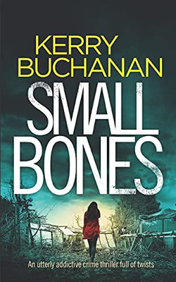 Small Bones An Utterly Addictive Crime Thriller Full Of Twists (Detectives Harvey & Birch Mysteries)