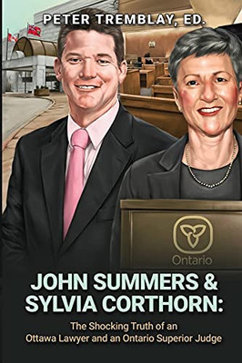 John Summers & Sylvia Corthorn: The Shocking Truth Of An Ottawa Lawyer And An Ontario Superior Judge