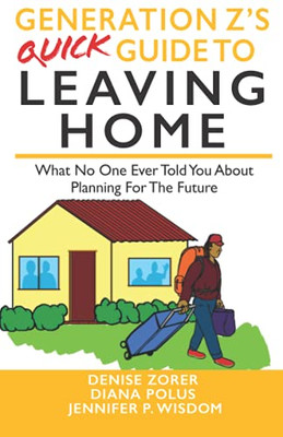 Generation Z'S Quick Guide To Leaving Home: What No One Ever Tells You About Planning For The Future