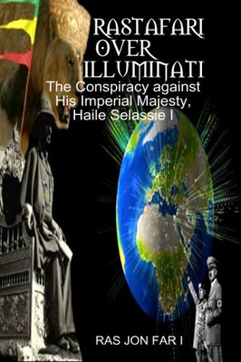 Rastafari over illuminati: Conspiracy Against Haile Selassie (Volume 1)