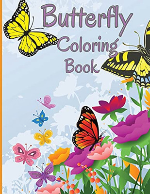 Butterfly Coloring Book: Relaxing And Stress Relieving Coloring Book Featuring Beautiful Butterflies