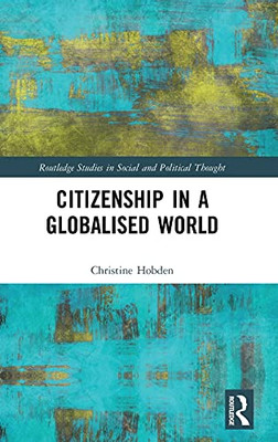 Citizenship In A Globalised World (Routledge Studies In Social And Political Thought) - 9780367179687