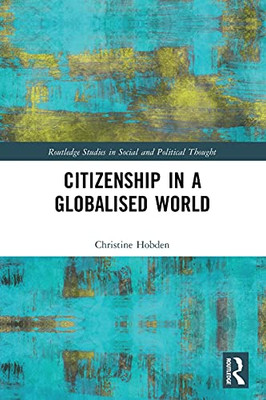Citizenship In A Globalised World (Routledge Studies In Social And Political Thought) - 9780367767297