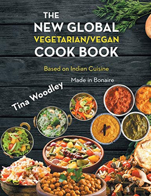 The New Global Vegetarian/Vegan Cook Book Base On The Indian Cuisine: Made In Bonaire - 9781648036743