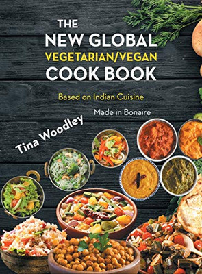 The New Global Vegetarian/Vegan Cook Book Base On The Indian Cuisine: Made In Bonaire - 9781648036750