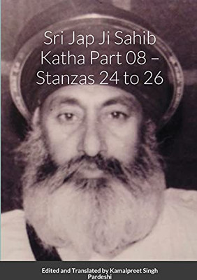 Sri Jap Ji Sahib Katha Part 08 - Stanzas 24 To 26: Edited And Translated By Kamalpreet Singh Pardeshi