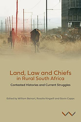 Land, Law And Chiefs In Rural South Africa: Contested Histories And Current Struggles - 9781776146796