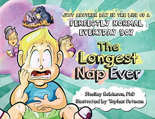 The Longest Nap Ever: Just Another Day In The Life Of A Perfectly Normal Everyday Boy - 9781777656058