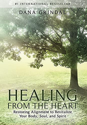 Healing From The Heart: Restoring Alignment To Revitalize Your Body, Soul, And Spirit - 9781953655592