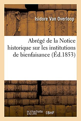 Abrã©Gã© De La Notice Historique Sur Les Institutions De Bienfaisance (Littã©Rature) (French Edition)