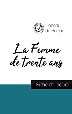 La Femme De Trente Ans De Balzac (Fiche De Lecture Et Analyse Complã¨Te De L'Oeuvre) (French Edition)