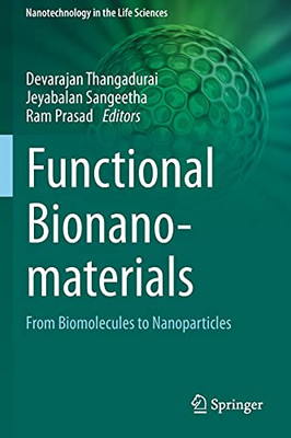 Functional Bionanomaterials: From Biomolecules To Nanoparticles (Nanotechnology In The Life Sciences)