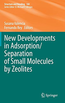 New Developments In Adsorption/Separation Of Small Molecules By Zeolites (Structure And Bonding, 184)