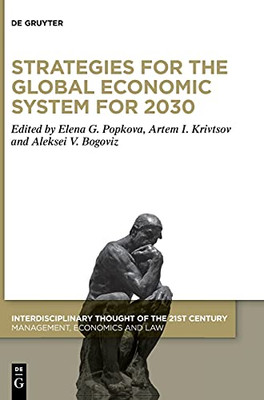 Strategies For The Global Economic System For 2030 (Interdisciplinary Thought Of The 21St Century, 5)