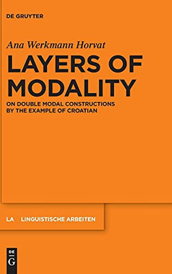 Layers Of Modality: On Double Modal Constructions By The Example Of Croatian (Linguistische Arbeiten)
