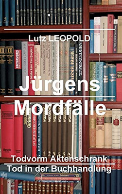 Jã¼Rgens Mordfã¤Lle 6: Tod Vorm Aktenschrank Tod In Der Buchhandlung (German Edition) - 9783347087040