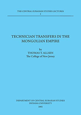 Technician Transfers In The Mongolian Empire: 2002 Dept. Of Central Eurasian Studies Series, Lecture 2