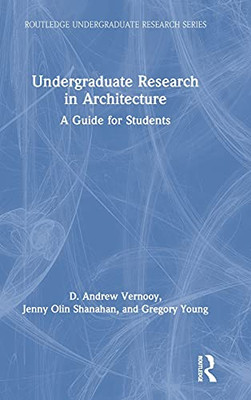 Undergraduate Research In Architecture: A Guide For Students (Routledge Undergraduate Research Series)