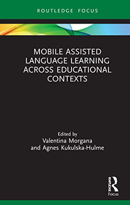Mobile Assisted Language Learning Across Educational Contexts (Routledge Focus On Applied Linguistics)