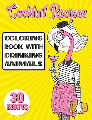 Cocktail Recipes Coloring Book With Drinking Animals: Mixed Drinks Recipe Book. Easy Cocktails Recipes
