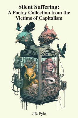 Silent Suffering: A Poetry Collection from the Victims of Capitalism