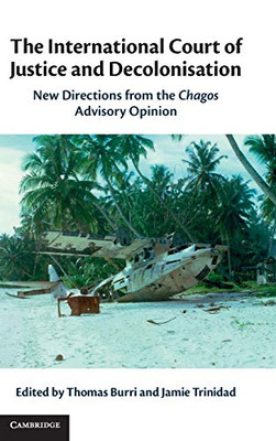 The International Court Of Justice And Decolonisation: New Directions From The Chagos Advisory Opinion