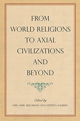 From World Religions To Axial Civilizations And Beyond (Suny Series, Pangaea Ii: Global/Local Studies)